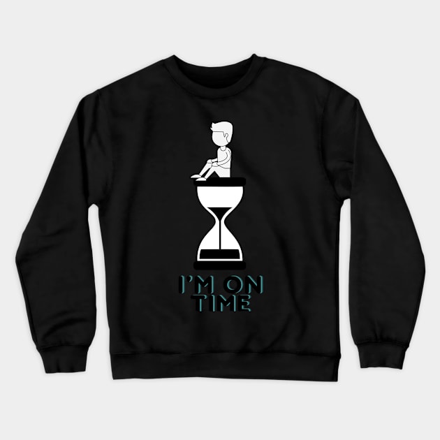 I'm on time Crewneck Sweatshirt by fullynikah